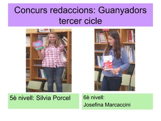 Concurs redaccions: Guanyadors
tercer cicle
5è nivell: Silvia Porcel 6è nivell:
Josefina Marcaccini
 