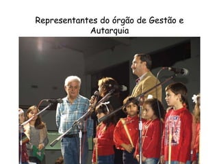 Representantes do órgão de Gestão e
Autarquia
 