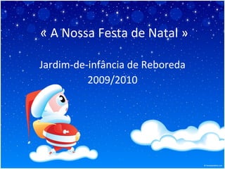 « A Nossa Festa de Natal » Jardim-de-infância de Reboreda 2009/2010 