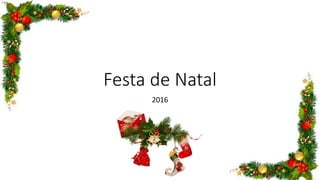 Festa de Natal
2016
 