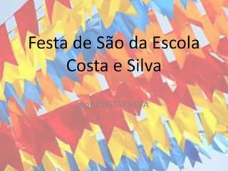 Festa de São da Escola
Costa e Silva
por COSTAESILVA
 