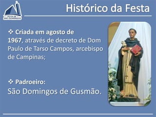 Histórico da FestaCriada em agosto de 1967, através de decreto de Dom Paulo de Tarso Campos, arcebispo de Campinas;