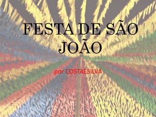 FESTA DE SÃO
JOÃO
por COSTAESILVA
 