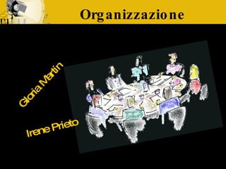 Organizzazione Gloria Martín Irene Prieto