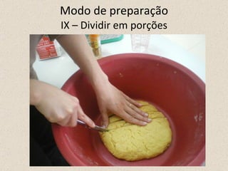 Modo de preparação IX – Dividir em porções 