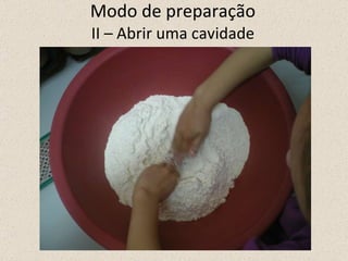 Modo de preparação II – Abrir uma cavidade 