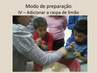 Modo de preparação IV – Adicionar a raspa de limão 
