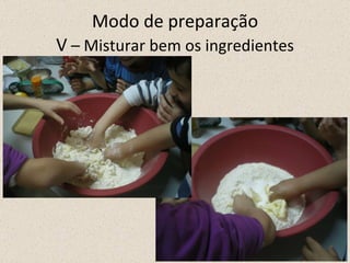Modo de preparação V  – Misturar bem os ingredientes 