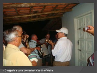 - Chegada a casa do senhor Castilho Vieira.