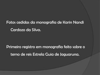 Fotos cedidas da monografia de KarinNandi Cardozo da Silva.Primeiro registro em monografia feito sobre o terno de reis Estrela Guia de Jaguaruna.