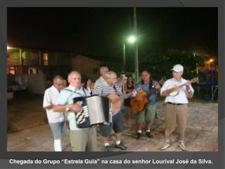 Chegada do Grupo “Estrela Guia” na casa do senhor Lourival José da Silva.