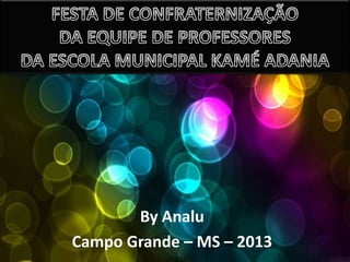 By Analu
Campo Grande – MS – 2013

 