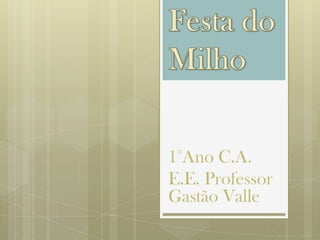 1°Ano C.A.
E.E. Professor
Gastão Valle
 