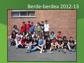 Berde-berdea 2012-13

 