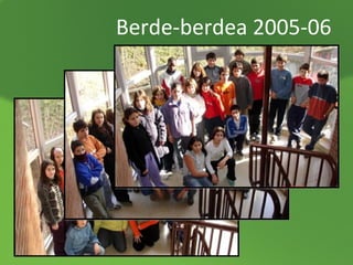 Berde-berdea 2005-06

 