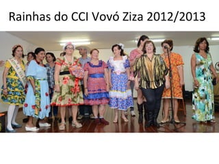 Rainhas do CCI Vovó Ziza 2012/2013
 