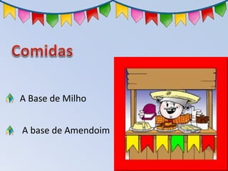 A Base de Milho
A base de Amendoim
 