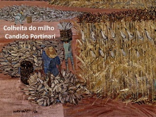 • Origem
Colheita do milho
Candido Portinari
 