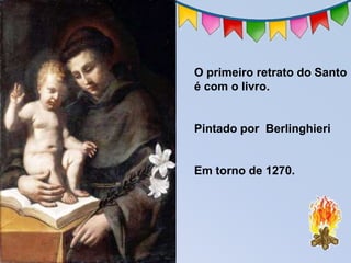 O primeiro retrato do Santo
é com o livro.
Pintado por Berlinghieri
Em torno de 1270.
 