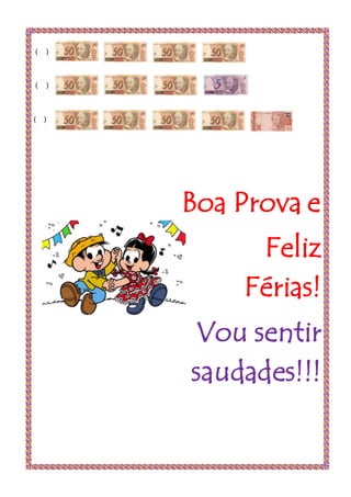 ( )
( )
( )
Boa Prova e
Feliz
Férias!
Vou sentir
saudades!!!
 