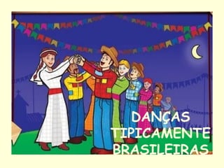 DANÇAS TIPICAMENTE BRASILEIRAS 