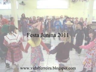 Festa Junina 2011




www.vidalferreira.blogspot.com
 