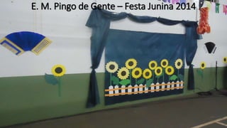 E. M. Pingo de Gente – Festa Junina 2014
 