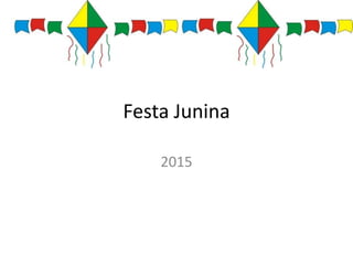 Festa Junina
2015
 