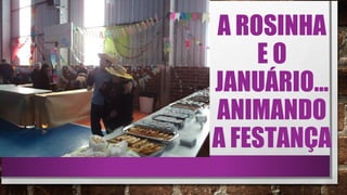 A ROSINHA
E O
JANUÁRIO...
ANIMANDO
A FESTANÇA
 