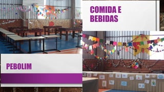 COMIDA E
BEBIDAS
PEBOLIM
 