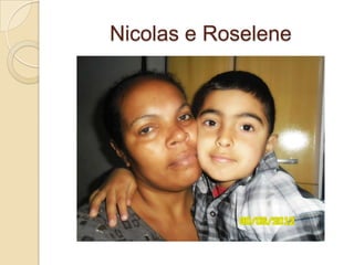 Nicolas e Roselene
 
