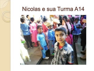 Nicolas e sua Turma A14
 