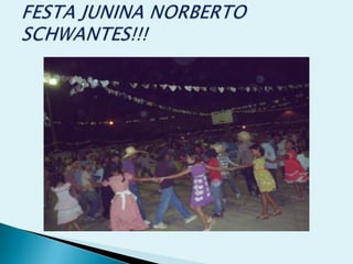 FESTA JUNINA NORBERTO SCHWANTES!!! 