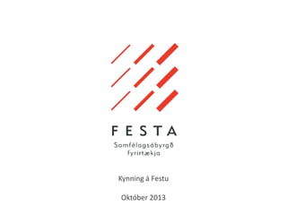 Kynning á Festu
Október 2013
 