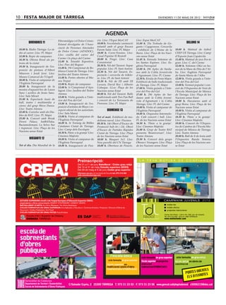 10 FESTA MAJOR DE TÀRREGA                                                                                                        DIVENDRES 11 DE MAIG DE 2012




                                                                                   AGENDA
                                       Fibromiàlgia i el Dolor Crònic:      cóc. Lloc: l’Espai MerCAT         Lloc: Espai MerCAT
         DIVENDRES 11                                                       18.00 h. Xocolatada i animació    11.00 h. 25a Trobada de Ge-                           DILLUNS 14
                                       Estand divulgatiu de l’Asso-
                                       ciació de Persones Afectades         infantil amb el grup Encara       gants i Capgrossos. Cercavila
 10.00 h. Ràdio Tàrrega: La rà-                                             Farem Salat. Lloc: Pl. Major      i exhibició de L’Home de la            10.00 h. Matinal de futbol
                                       de Dolor Crònic (APADOC).
 dio al carrer. Lloc: Pl. Major                                             18.00 h. Corre-Tossino. Lloc:     Barra. Lloc: Plaça de les Naci-        CEEF UE Tàrrega. Lloc: Camp
                                       Lloc: cruïlla del carrer del         Casal Popular El Rostoll
 12.00 h. Repic de campanes                                                                                   ons sense Estat                        d’Esports Joan Capdevila
                                       Carme i la plaça del Carme           20.00 h. Pregó. Lloc: Casa        11.45 h. Entrada Solemne de            11.00 h. Matinal de jocs Fes-te
 18.30 h. Ofrena ﬂoral als pa-
                                       11.00 h. Tetratló Esportiva.         Consistorial                      les Santes Espines. Lloc: Es-          gran. Lloc: C. del Carme
 trons de la ciutat
                                       Lloc: Parc del Reguer                20.30 h. Nit del Tararot. Sopar   glésia Parroquial                      12.00 h. Solemne Oﬁci en ho-
 19.30 h. Inauguració de l’ex-
                                       11.00 h. 19è Campionat de Bo-        popular. Lloc: Pl. Sant Antoni    12.00 h. 29è Aplec de Sarda-           nor de la Mare de Déu de l’Al-
 posició de pintura d’Albert           tifarra Ciutat de Tàrrega. Lloc:     22.30 h. Nit del Tararot, Es-     nes amb la Cobla Jovenívola            ba. Lloc: Església Parroquial
 Minoves i Jordi Jové. Lloc:           Jardins del Teatre Ateneu            pectacle i cercavila de folklo-   d’Agramunt. Lloc: Pl. Carme            de Santa Maria de l’Alba
 Museu Comarcal de l’Urgell            11.00 h. Portes obertes al Mu-       re. Lloc: Pl. de Sant Antoni      12.30 h. Eixida de Festa Major.        12.00 h. Visita guiada a l’inte-
 20.00 h. Visita al campanar de        seu Trepat                           23.30 h. Nit de DJ amb DJ         Exhibició de balls tradicionals        rior del Pou del Gel
 l’Església Parroquial                 12.00 h. Repic de campanes           Luxury, David Rey i Alberto       de Tàrrega. Lloc: Pl. Major            13.00 h. Vermut popular i con-
 20.00 h. Inauguració de la            12.00 h. 1r Campionat d’Apa-         Uzbeque. LLoc: Plaça de les       17.00 h. Visita guiada a l’inte-       cert de l’Orquestra de Vent de
 mostra d’aquarel·les de Laura         lagrat. Lloc: Jardins del Teatre     Nacions sense Estat               rior del Pou del Gel                   l’Escola Municipal de Música
 Sanz i acrílics de Jesús Sanz.        Ateneu                               00.00 h. Nit del Tararot. Balls   17.00 h. 29è Aplec de Sar-             de Tàrrega. Lloc: Plaça de les
 Lloc: Sala Mirart                     12.00 h. Visita guiada a l’inte-     tradicionals amb Tres Fan Ball    danes amb la Cobla Jovení-             Nacions sense Estat
 21.00 h. Espectacle fusió de          rior del Pou del Gel                 i concert de La Terrasseta de     vola d’Agramunt i la Cobla             18.00 h. Havaneres amb el
 ball, teatre i multimèdia a           13.00 h. Inauguració de l’ex-        Preixens. Lloc: Pl. Major         Tàrrega. Lloc: Pl. del Carme           grup Boira. Lloc: Plaça de les
 càrrec del grup Shiva Dance.          posició d’artistes de Blaye i re-                                      18.00 h. Visita al campanar de         Nacions sense Estat
 Lloc: Teatre Ateneu                   cepció oﬁcial de les autoritats.             DIUMENGE 13               l’Església Parroquial                  18.00 h. Visita al campanar de
 22.00 h. Correfoc amb els Dia-        Lloc: Sala Marsà                                                       18.00 h. Orquestra Intermelo-          l’Església Parroquial
 bles de BAT. Lloc: Pl. Major          13.00 h. Visita al campanar de       Tot el matí. Exhibició de mo-     dy. Cafè concert i ball. Lloc:         18.30 h. ‘Pànic a la granja’.
 23.00 h. Concert amb Break            l’Església Parroquial                delisme naval. Lloc: Piscines     Pl. de les Nacions sense Estat         Lloc: Cinemes Majèstic
 Down Palace, batBATuka,
                                       16.00 h. 3r Torneig de Bitlles       09.30 h. 14è Obert d’Escacs de    18.30 h. ‘Pànic a la granja’.          19.00 h. Concert de l’Orques-
 Baciamolemani, La Selva Sur
                                       Catalanes Ciutat de Tàrrega.         Promoció Sub-16 i 13è. Obert      Lloc: Cinemes Majèstic                 tra de Cambra de l’Escola Mu-
 i Aspencat. Lloc: Plaça de les
                                       Lloc: Camp dels Escolapis            d’Escacs de Partides Ràpides      21.00 h. Grup de Teatre BAT            nicipal de Música de Tàrrega.
 Nacions sense Estat
                                       18.30 h. Pànic a la granja’ Lloc:    Ciutat de Tàrrega. Lloc: Plaça    presenta ‘Reaniversari’. Lloc:         Lloc: Teatre Ateneu
                                       Cinemes Majèstic                     de les Nacions sense Estat        Teatre Ateneu                          20.00 h. Ball de ﬁ de festa amb
          DISSABTE 12                  18.00 h. Visita al campanar de       10.00 h. Bàsquet 3x3. Lloc:       23.30 h. Concert dels grups            l’Orquestra Banda Sonora.
                                       l’Església Parroquial                Nou pavelló del CN Tàrrega        Obeses i Youngers. Lloc: Plaça         Lloc: Plaça de les Nacions sen-
 Tot el dia. Dia Mundial de la         18.00 h. Inauguració de Fira-        10.00 h. Obertura de Firacóc.     de les Nacions sense Estat             se Estat


                                                                                                                l a    teva       b ot i g a             de        c o nfi a n ça
                                                                                                                l a    teva       b ot i g a             de        c o nfi a n ça




 ESTUDIS SUPERIORS nivell 2 de l’espai Europeu d’Educació Superior (EEES)                                                             ca mpan ya ju v enils 2012
                                                                                                                                      ca mpan ya ju v enils 2012


                                                                                                                                       Carrer Val d’Aran, 1 (N-II, Km. 509, pol. de Llevant)
                                                                                                                                       Tel. 973 314 950 · 973 311 698 TÀRREGA
                                                                                                                                       www.moblestedal.com 509, pol. de Llevant)
                                                                                                                                       Carrer Val d’Aran, 1 (N-II, Km.
                                                                                                                                       Tel. 973 314 950 · 973 311 698 TÀRREGA
                                                                                                                                       www.moblestedal.com




      Departament de Territori i Sostenibilitat
      Escola de Sobreestants d’Obres Públiques
 
