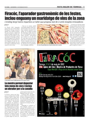 divendres 11 de maig de 2012                                                                           festa major de tàrrega 11



Firacóc, l’aparador gastronòmic de les festes,
inclou enguany un maridatge de vins de la zona
L’enòleg Sergi Castro imparteix un taller que proposa tast de vi amb receptes innovadores
 redacció                                                                                                                           La Firacóc de Tàrrega també
 tàrrega
                                       Com ja és costum, també                                                                   brinda al públic altres activitats
La Firacóc 2012, l’aparador         s’hi podran adquirir altres pro-                                                             paral·leles a més de les inclo-
gastronòmic de la Festa Major       ductes de fleca com coca, pana-                                                              ses al programa de Festa Ma-
de Maig de Tàrrega, tornarà a       dons, orelletes, bunyols o ros-                                                              jor. Així, convoca per primer
aplegar una vintena d’exposi-       quilles. No hi faltarà la tarda                                                              cop una sessió de maridatge
tors que posaran a l’abast del      del diumenge l’Aplec del Cóc                                                                 de vins de la D.O. Costers del
públic un ampli ventall de vari-    de la Coordinadora de Movi-                                                                  Segre amb especialitats tradici-
etats de cóc de recapte. La cita    ments Juvenils, convocatòria                                                                 onals de cóc targarí de llonga-
serà demà i diumenge a l’Espai      que assoleix la seva 25a edi-                                                                nissa, arengada o carabassó.
MerCAT (plaça de les Nacions        ció i que amb el pas del temps                                                                  També es proposarà tastos
sense Estat). La principal nove-    donà peu al naixement de la                                                                  de vins acompanyats de recep-
tat d’enguany és que els visi-      Firacóc. L’apartat comercial es                                                              tes més innovadores, que incor-
tants podran degustar els cócs      completarà amb altres produc-                                                                poren bolets o bacallà. L’enòleg
de recapte acompanyats d’una        tes atractius per als gourmets:                                                              targarí Sergi Castro s’encarre-
copa de vi de la zona.              vins, formatges, embotits...       Els cócs d’escalivada són el plat estrella de la mostra   garà d’impartir el taller.




L’any passat unes 16.000 persones van visitar Firacóc


La mostra permet degustar
tota mena de cócs i inclou
un obrador per a la canalla
 redacció                          quirint quatre tastets més una
 tàrrega
                                   beguda al preu de 7 euros.
La Firacóc, mostra que l’any          La Firacóc 2012 - 25è Aplec
passat va aplegar fins a 16.000    del Cóc i Mostra de Productes
visitants, posa a l’abast dels     de Fleca s’inaugurarà demà a
amants de la gastronomia di-       les 6 de la tarda, a càrrec del
versos tipus de cócs, des dels     vicepresident del Patronat de
cócs clàssics d’escalivada,        Promoció Econòmica de la
de carabassó, de samfaina o        Diputació de Lleida, Pau Per-
d’arengada compartiran espai       dices.
amb altres receptes innovado-         Diumenge es reobrirà el
res. Organitzada per la Regi-      Petit Obrador adreçat a la
doria de Promoció Econòmi-         quitxalla. Els monitors de Pe-
ca, la Firacóc compta amb el       tit Xef instruiran els menuts
suport del Gremi de Forners        sobre els ingredients i la pre-
de les Terres de Lleida. A         paració d’una senzilla coca
banda de la compra de peces        de recapte. Els participants
senceres, els visitants també      se l’enduran a casa a punt per
es poden llepar els dits ad-       coure al forn.
 