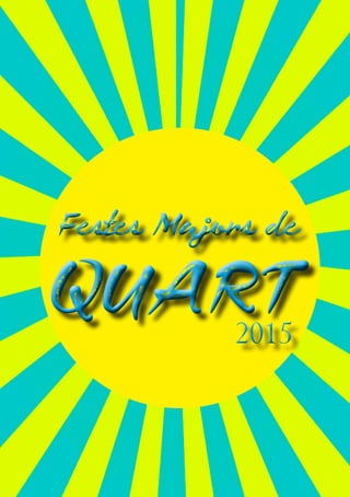 Festes Majors de
QUART
Festes Majors de
QUART20152015
 