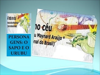 PERSONAGENS: O SAPO E O URUBU 