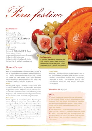 Peru festivo
ingreDientes
Peru
1 peru (cerca de 4 a 5kg)
3 xícaras (chá) de vinho branco
meia xícara (chá) de vinagre
3 colheres (sopa) de Fondor MAGGI®
100g de manteiga
1 colher (sopa) de farinha de trigo
Farofa
150g de manteiga
1 cebola picada
2 tabletes de Caldo MAGGI® de Bacon
2 ovos cozidos e picados
meia xícara (chá) de azeitonas verdes picadas
1 colher (sopa) de salsa picada                               Faz bem saber
1 colher (sopa) de cebolinha verde picada                     O típico peru de Natal é uma ótima opção para
3 xícaras (chá) de farinha de mandioca crua                   quem busca uma alimentação mais equilibrada.
                                                              Dependendo da parte de onde provém, a carne
                                                              pode ser mais escura e úmida ou mais clara e seca.
MoDo De PreParo
Peru
Retire os miúdos da cavidade do peru e corte o excesso da                    Para o molho
pele do papo. Coloque em uma tigela grande com tampa e                       Acrescente à assadeira o restante da vinha-d’alhos e uma xí-
faça a vinha d’alhos: misture o vinho branco com o vinagre                   cara (chá) de água e deixe ferver, sobre a chama do fogão.
e o Fondor MAGGI e despeje sobre o peru, esfregando                          Dissolva a farinha de trigo em meia xícara (chá) de água
bem os temperos por dentro e por fora da ave. Tampe e dei-                   e acrescente ao molho. Deixe engrossar, retire do fogão
xe cerca de 6 horas nos temperos, na geladeira.                              e polvilhe salsa picada. Para servir, decore o peru e sirva
Farofa                                                                       o molho à parte.
Em uma panela, aqueça a manteiga e doure a cebola. Junte
o Caldo MAGGI e os miúdos do peru lavados. Deixe apurar
até que a carne cozinhe. Adicione os ovos, as azeitonas, a salsa             renDiMento: 20 porções
e a cebolinha. Acrescente a farinha de mandioca aos poucos,
até que fique bem misturado. Retire do fogo e recheie a cavi-
dade da ave com a farofa, prendendo com palito e linha.
                                                                              Dicas
Para assar                                                                       A vinha-d’alhos é um composto feito com vinho branco
Prenda as pernas da ave com linha grossa. Besunte o peru                      ou tinto, ou ainda vinagre, ao qual se juntam temperos e ervas
com a manteiga e coloque em uma assadeira grande,                             aromáticas. Serve para macerar aves e carnes que se tornarão
com o peito voltado para baixo. Reserve o vinha d´alhos.                      mais macias e mais temperadas. Durante o tempo de forno
Cubra com papel de alumínio e leve ao forno médio (180°C),                    a carne deve ser regada com a vinha d’alhos para ficar
preaquecido, por cerca de 1 hora. Vire o peru, deixando                       ainda mais saborosa.
o peito para cima e regue com um pouco da vinha d’alhos.                         Não encha demais a cavidade e o papo do peru com a
Cubra novamente com o papel de alumínio e asse por mais                       farofa, pois com a umidade, a farinha vai aumentar de volume.
cerca de 1 hora. Retire o papel, regue com mais vinha d’alhos                    Comece a assar o peru com o peito voltado para baixo pois
e deixe dourar. Retire do forno, espere amornar e retire a li-                evita ressecamento e em contato com o molho fica mais gostoso.
nha e os palitos. Passe o peru para uma travessa.                                Para enfeitar o peru, utilize frutas como figos, cerejas
                                                                              e uvas verdes.




                                                                        3
 