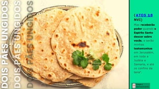 ( ATOS 1:8
NVI)
Mas receberão
poder quando o
Espírito Santo
descer sobre
vocês, e serão
minhas
testemunhas
em Jerusalém,
em toda a
Judéia e
Samaria, e até
os confins da
terra".
Graça e
Conhecim ento
 