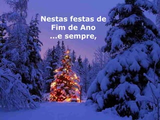 Nestas festas de Fim de Ano ...e sempre,