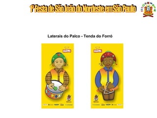 Laterais do Palco - Tenda do Forró
 