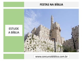 www.concursobiblico.com.br
FESTAS NA BÍBLIA
ESTUDE
A BÍBLIA
 