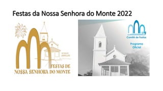 Festas da Nossa Senhora do Monte 2022
 