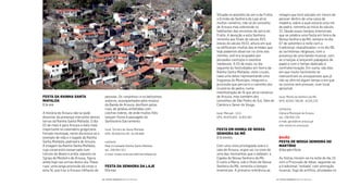 milagre que terá salvado um mouro de
perecer dentro de uma caixa de
madeira, sobre a qual estaria uma mó
de pedra, remonta ao início do século
II. Desde esses tempos imemoriais
que se celebra uma Festa em honra de
Nossa Senhora da Mó, sempre no dia
07 de setembro à noite com a
tradicional «bacalhoada», e no dia 08,
as cerimónias religiosas, com a
presença de uma banda musical, com
as crianças a lançarem papagaios de
papel e com o tempo dedicado à
confraternização. Em suma, são dias
em que muito facilmente se
reencontram os arouquenses que já
não se vêm há algum tempo e em que
se convive sem pressas, num local
aprazível.
local: Monte da Senhora da Mó
GPS: 40.932.766,00 -8.226.276
contactos
Câmara Municipal de Arouca
tel.: 256 940 220
e-mail: geral@cm-arouca.pt
site: www.cm-arouca.pt
BaIão
Festa De nossa senHora Do
martírIo
40diasapósaPáscoa
As festas iniciam-se na noite do dia 15
com a Procissão de Velas, seguindo-se
a tradicional “noitada” com animação
musical, fogo de artifício, atividades no
Situada no planalto da serra da Freita,
a Ermida da Senhora da Laje atrai
muitos romeiros, não só do concelho
de Arouca mas sobretudo os
habitantes das encostas da serra da
Freita. A devoção a esta Senhora
remonta aos inais do século XVI,
inícios do século XVII, altura em que
se ediicaram muitas das ermidas que
hoje podemos observar no cimo dos
montes, outrora ocupados por
povoados castrejos e castelos
medievais. A 03 de maio, no dia
seguinte às festividades em honra da
Rainha Santa Mafalda, vinte cruzes,
cada uma delas representando uma
freguesia do Município, integram a
procissão que percorre o caminho dos
cruzeiros de pedra, numa
manifestação de fé que atrai romeiros
de Arouca, mas também dos
concelhos de São Pedro do Sul, Vale de
Cambra e Sever do Vouga.
local: Merujal - Urrô
GPS: 40.876.833 -8.303.362
Festa em Honra De nossa
senHora Da mó
07desetembro
Com uma vista privilegiada sobre o
vale de Arouca, ergue-se, no cimo de
uma das montanhas que o ladeiam, a
Capela de Nossa Senhora da Mó.
O culto a Maria, sob o título de Nossa
Senhora da Mó, remonta a tempos
imemoriais. A primeira referência ao
pessoas. Os «anjinhos» e os belíssimos
andores, acompanhados pela música
da Banda de Arouca, desilam pelas
ruas, de janelas enfeitadas com
colchas nobres, de onde muitos iéis
lançam lores à passagem do
Santíssimo Sacramento.
local: Terreiro de Santa Mafalda
GPS: 40.928.541,00 -8.246.908
contacto
Real Irmandade Rainha Santa Mafalda
tel.: 256 943 321
e-mail: museu.arte.sacra@mail.telepac.pt
Festa Da senHora Da LaJe
03demaio
Festa Da raInHa santa
maFaLDa
02demaio
A história de Arouca não se pode
dissociar da presença marcante nestas
terras da Rainha Santa Mafalda. O dia
02 de maio é para Arouca a data mais
importante no calendário gregoriano.
Feriado municipal, neste dia evoca-se o
exemplo de vida e o legado da Rainha
Santa Mafalda, padroeira de Arouca.
A imagem da Rainha Santa Mafalda,
cujo corpo está conservado num
túmulo de ébano e prata, exposto na
Igreja do Mosteiro de Arouca, igura
ainda hoje nas armas desta vila. Pelas
ruas, uma longa procissão dá corpo a
esta fé, que traz a Arouca milhares de
| FESTAS E ROMARIAS NORTE DE PORTUGAL | FESTAS E ROMARIAS NORTE DE PORTUGAL20 21
 