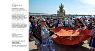 CamInHa
Festa De são Bento
10a13dejulho
Entre os dias 10 e 13 de julho, a
freguesia de Seixas está em festa.
Comemoram-se as Festas em honra de
São Bento. Esta festividade popular, já
com tradição, atrai milhares de
romeiros à freguesia, quer para
participarem no culto religioso - como
por exemplo, entregar os cravos e
outras esmolas a São Bento -, quer para
desfrutarem da animação que a festa
proporciona: bandas de música,
fanfarras, Zés Pereiras e bombos,
espetáculos de fogo de artifício e
espetáculos variados. Do programa
religioso, destaca-se a Missa Solene que
se realiza na manhã do dia 11, seguida
da procissão e do tradicional sermão, na
praia luvial e a “Bênção dos Barcos”.
local: Largo e Capela de S. Bento - Seixas
GPS: 41°53’45.86’N 8° 49’6.71’W
contactos
Confraria de S. Bento de Seixas
tel.: 968 022 369
e-mail: saobentoseixas@gmail.com
site: www.saobentoseixas.com
Festas em Honra De santa
rIta De CássIa
Segundoﬁmdesemanadeagosto
No segundo im de semana do mês de
agosto, realizam-se em Caminha as
| FESTAS E ROMARIAS NORTE DE PORTUGAL | FESTAS E ROMARIAS NORTE DE PORTUGAL32 33
 