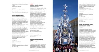 local: S. Martinho de Bougado: Rua Dom Pedro
V, Parque Nossa Senhora das Dores e Dr. Lima
Carneiro. S. Mamede do Coronado: Rua do
Espírito Santo
GPS: S. Martinho 41°20’11.61”N
8°33’37.24”W; S. Mamede 41°16’10.5”N
8°34’27.2”W
contactos
Residência Paroquial de S. Martinho de
Bougado
tel.: 252 412 883
site: www.nsdorestrofa.com
Residência Paroquial de S. Mamede do
Coronado
tel.: 229 827 900
Festa em Honra De nossa
senHora Das Dores
16deagosto
Considerada uma das maiores
romarias do Norte de Portugal, a festa
em honra de Nossa Senhora das Dores
realiza-se, anualmente, no mês de
agosto (terceiro domingo).
A tradicional e secular procissão,
única pela grandiosidade dos seus
andores, faz deslocar à Trofa milhares
de visitantes. Conta ainda com vários
dias de festividades e com uma feira
de sementes, precedidos de uma
semana cultural. A festa tem já perto
de 250 anos de história e é organizada
anualmente por uma comissão de
pessoas voluntárias, pertencentes às
várias aldeias que integram a
freguesia de São Martinho de Bougado.
troFa
romarIa De são GonçaLo
Penúltimodomingodejaneiro
A Romaria de S. Gonçalo realiza-se, no
penúltimo domingo de janeiro, em
Covelas. A ela acorrem milhares de
romeiros – muitos dos quais
organizados em grupos a pé, a cavalo e
bicicleta – movidos pelas festividades
sagradas e profanas realizadas em
torno da imagem do santo e da capela.
Findas as celebrações litúrgicas, os
romeiros – comensais afeiçoados à
gastronomia tradicional –
confraternizam em torno de
merendeiros levados de casa ou das
ementas confecionadas pelas
tabernas locais, compostas pelas
conhecidas papas de sarrabulho e
pelos rojões, entre outros,
acompanhados de vinho palhete novo.
local: Rua Central, Covelas
GPS: 41°17’52.65”N 8°32’6.96”W
contactos
Residência Paroquial de Covelas
tel.: 229 827 047
Festa Do DIVIno esPírIto
santo
SétimasemanaapósaPáscoa
A Festa do Divino Espírito Santo ocorre,
na sétima semana após a Páscoa, em
duas freguesias distintas, S. Martinho
de Bougado e S. Mamede do Coronado.
local: Santuário de Nossa Senhora do Amparo
- Felgar
GPS: 4.121.261 -695.964
contactos
Mordomia de Nossa Senhora do Amparo
tel.: 967 251 131
e-mail: senhora.do.amparo.felgar@gmail.com
Festa De s. martInHo
Sábadomaispróximododia11denovembro
Realiza-se na freguesia de Maçores.
De manhã, predomina a vertente
religiosa com celebração eucarística e
procissão, onde impera o andor com a
imagem do nobre santo.
Durante o dia festivo, grupos do sexo
masculino fazem, nas eiras
comunitárias, um gigante magusto.
Após serem assadas e ensacadas as
castanhas, enche-se uma caldeira de
vinho e percorrem o povoado a
distribuir os bilhós e vinho que é bebido
pela caldeira como manda o ritual,
acompanhados do gaiteiro e
ultimamente, também pelo acordeão,
dão inúmeras voltas ao povoado a
cantar cantigas próprias desta
festividade.
local: Maçores
GPS: 4.112.635 -700.579
contactos
Comissão de Festas em honra de S. Martinho
tel.: 963 121 466
| FESTAS E ROMARIAS NORTE DE PORTUGAL | FESTAS E ROMARIAS NORTE DE PORTUGAL116 117
 