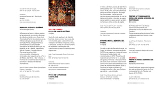 contactos
Irmandade Nossa Senhora da Saúde
tel.: 256 462 072
Festas setemBrInas em
Honra De nossa senHora Da
natIVIDaDe
08desetembro
As Festas em honra da Nossa
Senhora da Natividade são
celebradas na Vila de Macieira de
Cambra.
Estas comemorações juntam a festa
religiosa e pagã num festejo à sua
padroeira.
local: Praça da República - Macieira de
Cambra
GPS: 40°51’22.72”N 8°22’38.14”W
contactos
Junta de Freguesia de Macieira de Cambra
tel.: 256 463 66
VaLença
Festa De nossa senHora Da
CaBeça
Segundaeterça-feiradePáscoa
Festa tradicional galaico-portuguesa
em que se destaca o Lanço da Cruz,
na segunda-feira de Páscoa, nas
águas do Rio Minho.
local: Cristêlo-Covo
GPS: 42°01’31.13’’N 8°39’23.41’’W
A Festa a S. Pedro, na vila de São Pedro
de Castelões, tem o seu momento alto
no dia 29 de junho, marcado sobretudo
pelas cerimónias religiosas. Ao longo
das festividades, é ainda possível
apreciar a gastronomia local da qual se
destaca: os rojões à lavrador, as papas
de serrabulho, o caldo verde e também
os famosos vinhos verdes da região.
local: Praça de S. Pedro, S. P. Castelões
GPS: 40°49’42.85”N 8°23’52.80”W
contactos
Junta de Freguesia de S. Pedro de Castelões
tel.: 256 463 043
romarIa nossa senHora Da
saúDe
15deagosto
Situado no alto da Serra do Arestal, no
Lugar de Gestoso, ergue-se no século
XVIII, uma capela em honra de Nossa
Senhora da Saúde, tendo sido
reconstruída em 1782. Neste local é
realizada anualmente de 14 para 15
de agosto a Romaria à Nossa Senhora
da Saúde. Este santuário era avistado
do Atlântico pelos pescadores que, em
noites de tempestade pediam ajuda à
Senhora da Saúde e vinham em
romagem na altura dos seus festejos
agradecer a sua proteção.
local: Parque Nossa Senhora da Saúde -
Gestoso - S. Pedro de Castelões
GPS: 40°48’4.59”N 8°22’56.68”W
VaLe De CamBra
Festa De santo antónIo
12dejunho
Santo António, padroeiro de Vale de
Cambra, desde sempre teve o seu dia
comemorado pelos valecambrenses.
Aliada às cerimónias religiosas, missa
e procissão, existe um variado número
de atividades e animações que
transformam o centro urbano durante
alguns dias.
local: Praça Comendador Álvaro Pinho Costa
Leite
GPS: 40°50’58.15”N 8°23’40.02”W
contactos
Câmara Municipal de Vale de Cambra
tel.: 256 420 510
e-mail: geral@cm-valedecambra.pt
site: www.cm-valedecambra.pt
Festa De s. PeDro De
CasteLões
29dejunho
local: S. Martinho de Bougado
GPS: 41°20’11.61”N 8°33’37.24”W
contactos
Residência Paroquial de S. Martinho de
Bougado
tel.: 252 412 883
site: www.nsdorestrofa.com
romarIa De santa eUFÉmIa
Terceirodomingodesetembro
A Romaria de Santa Eufémia realiza-
se, anualmente, no terceiro domingo
do mês de setembro, em Alvarelhos.
A devoção à Santa leva todos os anos,
milhares de pessoas ao monte da
Santa Eufémia, principalmente as
pertencentes às comunidades
piscatórias do Norte de Portugal, em
especial as de Espinho, Matosinhos,
Vila do Conde e Póvoa de Varzim.
O programa cultural das
comemorações, integra uma
encenação das rusgas à santa, a Feira
do Melão, dos Alhos e das Cebolas, o
Festival de Concertinas e Cantares ao
Desaio e o despique de bandas
ilarmónicas.
local: Av. Santa Eufémia, Monte Grande Santa
Eufémia - Alvarelhos
GPS: 41°18’38.67”N 8°37’44.90”W
contactos
Residência Paroquial de Alvarelhos
tel.: 229 827 047
| FESTAS E ROMARIAS NORTE DE PORTUGAL | FESTAS E ROMARIAS NORTE DE PORTUGAL118 119
 