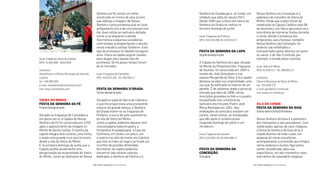 Nossa Senhora da Conceição é a
padroeira do concelho de Vieira do
Minho. Ainda que a data oicial da
celebração da Igreja Católica seja 08
de dezembro, em Vieira aproveita-se a
ocorrência de inúmeras festas durante
o verão, devido à presença dos
emigrantes, para festejar, também,
Nossa Senhora da Conceição. Os
andores são enfeitados e
transportados pelos devotos do santo
ou santa, o de São Cristóvão, por
exemplo, é levado pelos taxistas.
local: Vieira do Minho
GPS: 41.629.417 -81.388.065,15
contactos
Câmara Municipal de Vieira do Minho
tel.: 253 649 270
e-mail: geral@cm-vminho.pt
site: www.cm-vminho.pt
VILa Do ConDe
Festa Da senHora Da GUIa
Semanaanterioraodia02defevereiro
Nossa Senhora da Guia é a padroeira
dos mareantes e dos pescadores. Com
celebrações apenas de cariz religioso,
a Festa da Senhora da Guia atrai à
cidade devotos de todo o país, em
especial de zonas piscatórias,
acompanhando a procissão que integra
vários andores e muitos igurantes,
sendo considerada, pela sua
importância, um dos momentos mais
marcantes do calendário religioso.
Senhora do Guadalupe e, no fundo, um
retábulo que data do século XVII.
Desde 1840 que a festa em honra da
Senhora da Orada se realiza no
terceiro domingo de junho.
local: Freguesia de Pinheiro
GPS: 416.243.409 81.024.814,17
Festa Da senHora Da LaPa
Segundodomingodejulho
A Capela da Senhora da Lapa, situada
no Monte do Penamourinho, freguesia
de Soutelo, foi construída em 1694 a
mando de João Gonçalves e sua
esposa Margarida da Silva. Esta capela
destaca-se pela sua originalidade, uma
vez que foi ediicada no interior de um
penedo. É de salientar ainda a porta da
entrada que data de 1898, várias
inscrições gravadas no teto e o quadro
encaixilhado com a história do
santuário escrita pelo Padre José
Maria Machado em 1851. Nas
imediações do santuário existem um
coreto, várias fontes, as instalações
que dão apoio à romaria anual
(segundo domingo de julho) e um
miradouro.
local: Freguesia de Soutelo
GPS: 416.038.139 81.954.699,17
Festa Da senHora Da
ConCeIção
15deagosto
Senhora da Fé, existe um nicho
construído no tronco de uma árvore
que alberga a imagem de Nossa
Senhora «uma promessa que se fazia
antigamente era a de uma pessoa viva
dar duas voltas ao santuário deitada
numa urna enquanto a banda
ilarmónica e algumas carpideiras
contratadas acompanhavam o devoto
neste macabro cortejo fúnebre». Este
tipo de promessa foi abolido há alguns
anos. Havia na capela alguns caixões
para alugar para aquele tipo de
promessa. Só há pouco tempo foram
de lá retirados.
local: Freguesia de Cantelães
GPS: 416.575.333 -81.306.505,17
Festa Da senHora D’oraDa
Terceirodomingodejunho
Situada no sopé da Serra da Cabreira,
o que lhe proporciona uma envolvente
natural de grande beleza, a Senhora
da Orada insere-se na freguesia de
Pinheiro, a cerca de sete quilómetros
da vila de Vieira do Minho.
Junto à capela, podemos deparar com
uma escadaria toda em pedra, o
Fontanário Arquiepiscopal, a Casa da
Confraria, um coreto, um palco, um
cruzeiro e no alto do monte um Calvário
que tem no meio um lago e ao fundo um
cruciixo de grandes dimensões.
No interior da capela podemos
encontrar dois altares laterais
dedicados à Senhora de Fátima e à
local: Cidade de Viana do Castelo
GPS: 41.692.899 -8.837.928
contactos
VianaFestas e Câmara Municipal de Viana do
Castelo
tel.: 258 809 394
e-mail: vianafestas@vianafestas.com
site: www.vianafestas.com
VIeIra Do mInHo
Festa Da senHora Da FÉ
Primeirodomingodejunho
Situada na freguesia de Cantelães e
em plena serra, a Capela de Nossa
Senhora da Fé foi construída em 1759
após o aparecimento da imagem no
Monte de Santa Cecília. O recinto da
capela integra dois coretos, uma fonte,
e ainda uma grande cruz que se avista
desde a vila de Vieira do Minho.
É no primeiro domingo de junho que a
Capela acolhe anualmente uma
peregrinação do arciprestado de Vieira
do Minho. Junto ao Santuário de Nossa
| FESTAS E ROMARIAS NORTE DE PORTUGAL | FESTAS E ROMARIAS NORTE DE PORTUGAL126 127
 