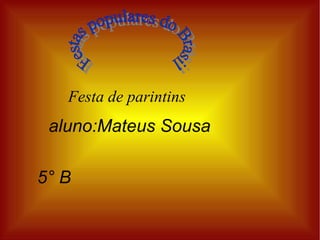 Festa de parintins aluno:Mateus Sousa 5° B Festas populares do Brasil 